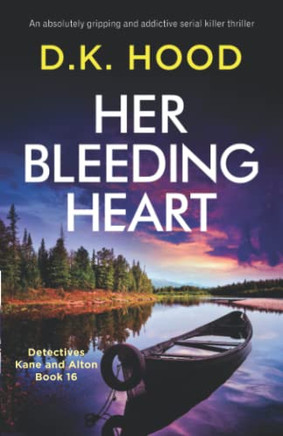 Her Bleeding Heart: An absolutely gripping and addictive serial killer thriller (Detectives Kane and Alton)