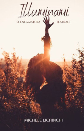 Illuminami: Sceneggiatura teatrale