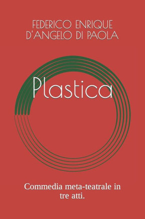 Plastica: Commedia meta-teatrale in tre atti.