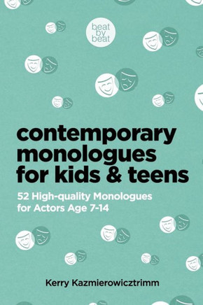 Contemporary Monologues for Kids & Teens: 52 High-Quality Monologues for Actors Age 7-14