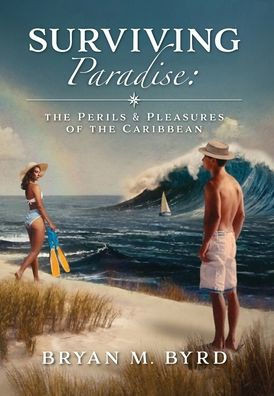 Surviving Paradise: the Perils and Pleasures of the Caribbean