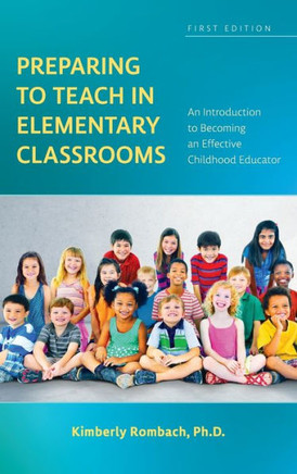 Preparing to Teach in Elementary Classrooms: An Introduction to Becoming an Effective Childhood Educator