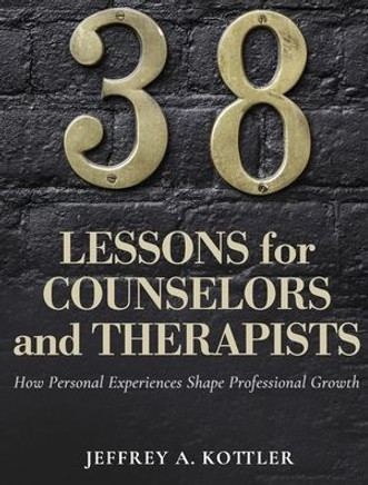 38 Lessons for Counselors and Therapists: How Personal Experiences Shape Professional Growth