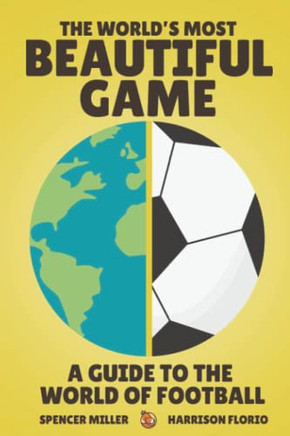 The World'S Most Beautiful Game: A Guide To The World Of Football