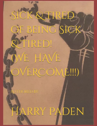 Sick & Tired of Being Sick & Tired! (WE HAVE OVERCOME!!!)