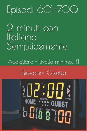 Episodi 601-700 - 2 Minuti con Italiano Semplicemente: Audiolibro - livello minimo: B1