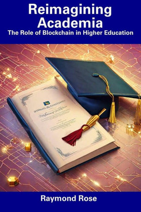 Reimagining Academia: The Role of Blockchain in Higher Education