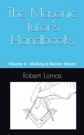 The Masonic Tutor's Handbooks: Volume 4 - Making A Master Mason
