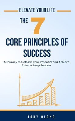 Elevate Your Life: The 7 Core Principles of Success