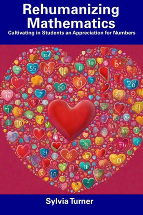 Rehumanizing Mathematics: Cultivating in Students an Appreciation for Numbers