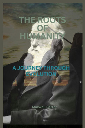 The Roots of Humanity: A Journey Through Evolution