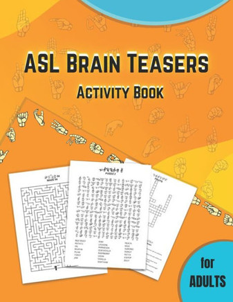 ASL Brain Teasers Activity Book for Adults: American Sign Language activity book for deaf, fingerspelling crossword, puzzles with american sign langua