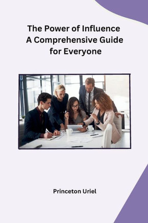 The Power of Influence A Comprehensive Guide for Everyone