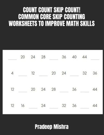 Count Count Skip Count!: Common Core Skip Counting Worksheets to Improve Math Skills