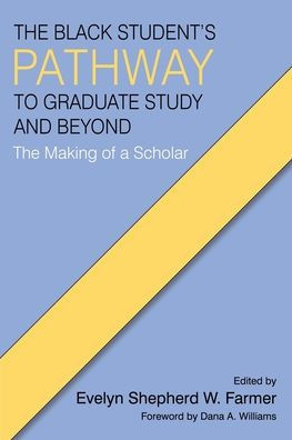The Black Student's Pathway to Graduate Study and Beyond: The Making of a Scholar