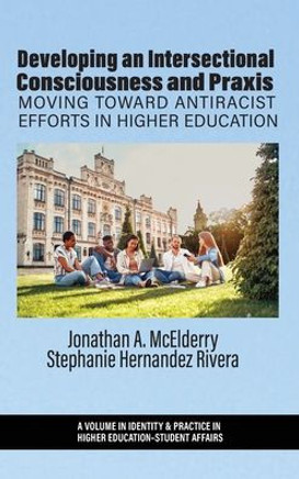 Developing an Intersectional Consciousness and Praxis: Moving Toward Antiracist Efforts in Higher Education