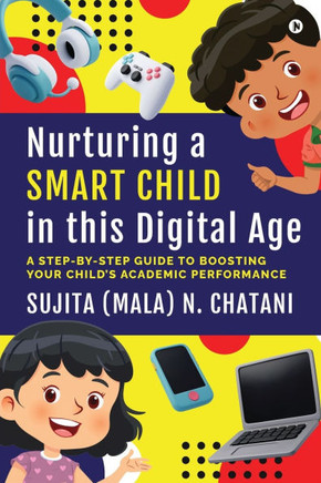 Nurturing a Smart Child in this Digital Age: A Step-by-Step Guide to Boosting your Child's Academic Performance