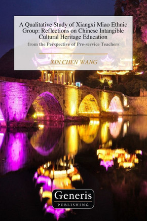 A Qualitative Study of Xiangxi Miao Ethnic Group: Reflections on Chinese Intangible Cultural Heritage Education
