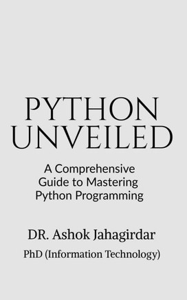Python Unveiled: A Comprehensive Guide to Mastering Python Programming