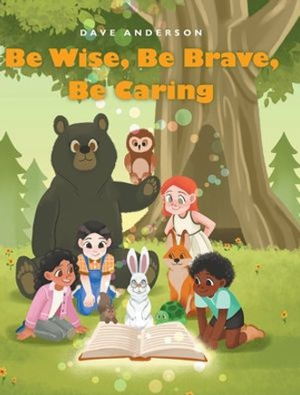 Be Wise, Be Brave, Be Caring Be Wise, Be Brave, Be Caring