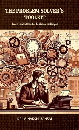 The Problem Solver's Toolkit: Creative Solutions for Business Challenges