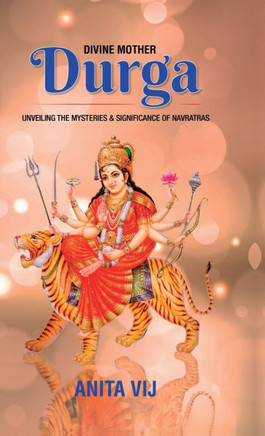 Divine Mother Durga: Unveiling the Mysteries and Significance of Navratras