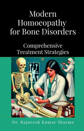 Modern Homoeopathy for Bone Disorders: Comprehensive Treatment Strategies
