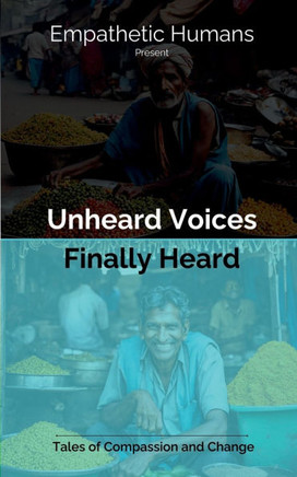 Unheard Voices: Finally Heard: Tales of Compassion and Change