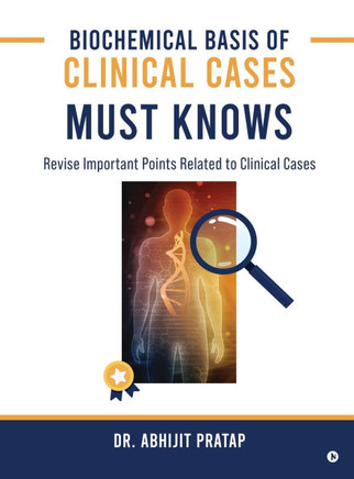 Biochemical Basis of Clinical Cases - MUST KNOWS: Revise important points related to Clinical Cases