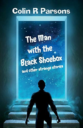 The Man With The Black Shoebox And Other Strange Stories - 9781913853044