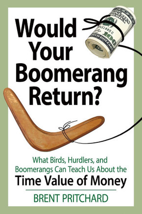 Would Your Boomerang Return?: What Birds, Hurdlers, and Boomerangs Can Teach Us About the Time Value of Money