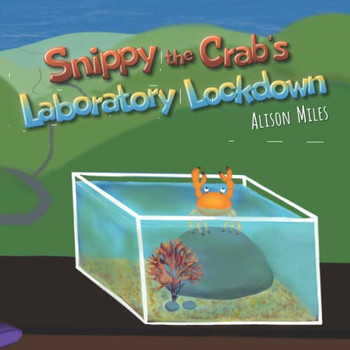 Snippy The Crab'S Laboratory Lockdown : Longer-Length Rhyming Picture Book For The Advancing Reader