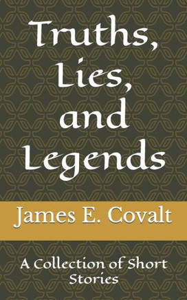 Truths, Lies, and Legends: A Collection of Short Stories