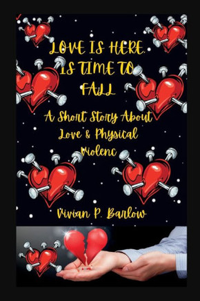 Love Is Here, Is Time to Fall: A Short Story About Love & Physical Violence