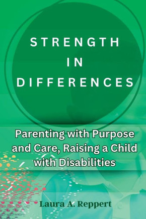 Strength in Differences: Parenting with Purpose and Care, Raising a child with Disabilities