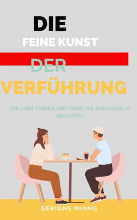 Die Feine Kunst der Verf?rung: Die Liebe finden und dabei die Spielregeln beachten
