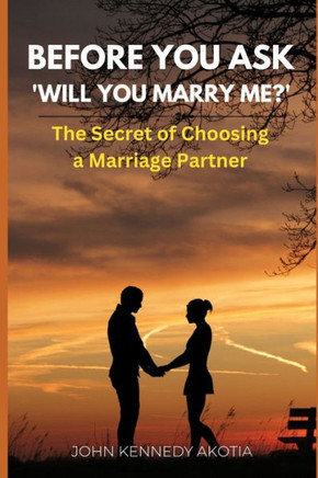 Before You Ask 'Will You Marry Me?': The Secret of Choosing a Marriage Partner
