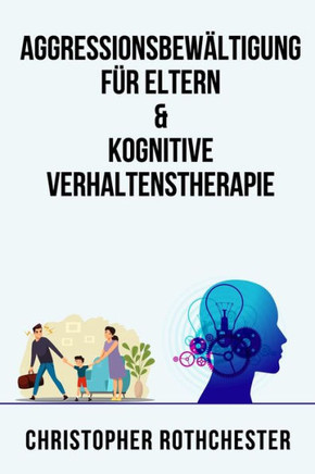 Aggressionsbew?tigung f? Eltern & Kognitive Verhaltenstherapie