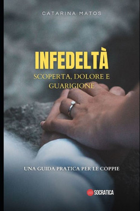 Infedelt? scoperta, dolore e guarigione: Una guida pratica per le coppie
