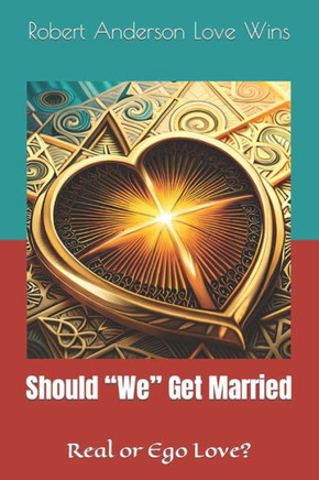 Should ""We"" Get Married: Real or ego love?