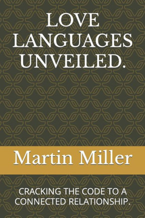 Love Languages Unveiled.: Cracking the Code to a Connected Relationship.