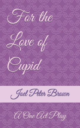 For The Love Of Cupid: A One Act Play