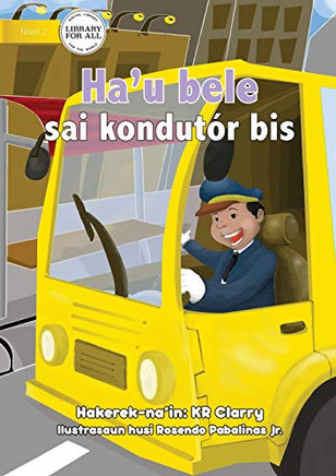 I Can Be A Bus Driver - Ha'u bele sai kondut??r bis (Tetum Edition)