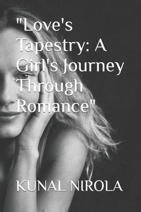 ""Love's Tapestry: A Girl's Journey Through Romance""
