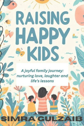 Raising happy kids: Parenting strategies for a joyful family