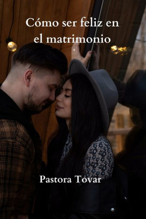 C?o ser feliz en el Matrimonio: Matrimonio feliz a trav? de los a?s