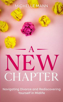 A New Chapter: Navigating Divorce and Rediscovering Yourself in Midlife