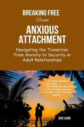 Breaking-Free From Anxious Attachment: Navigating the Transition from Anxiety to Security in Adult Relationships
