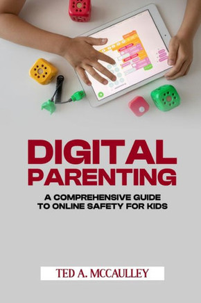 Digital Parenting: A Comprehensive Guide to Online Safety for Kids