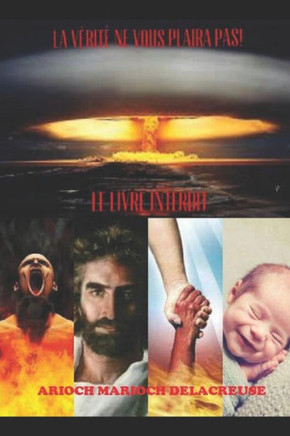 La Verite Ne Vous Plaira Pas !: Les Revelations Interdites (French Edition)